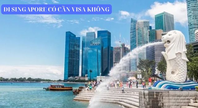 Chuyến tham quan đi Singapore có cần visa không