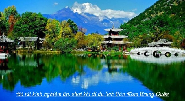 Kinh nghiệm ăn, chơi khi đi du lịch Vân Nam Trung Quốc