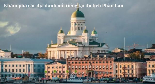 Khám phá du lịch Phần Lan - Đi đâu, chơi gì khi tới Phần Lan