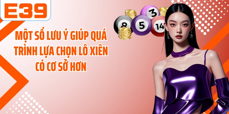 Một số lưu ý giúp quá trình lựa chọn lô xiên có cơ sở hơn