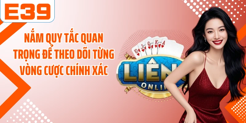 Nắm quy tắc quan trọng để theo dõi từng vòng cược chính xác