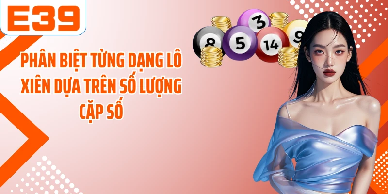 Phân biệt từng dạng lô xiên dựa trên số lượng cặp số