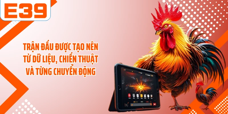 Trận đấu được tạo nên từ dữ liệu, chiến thuật và từng chuyển động